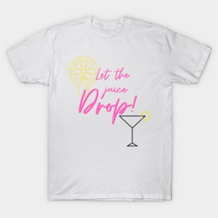 Let the Juice Drop T-Shirt